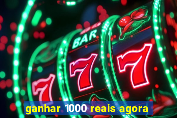 ganhar 1000 reais agora